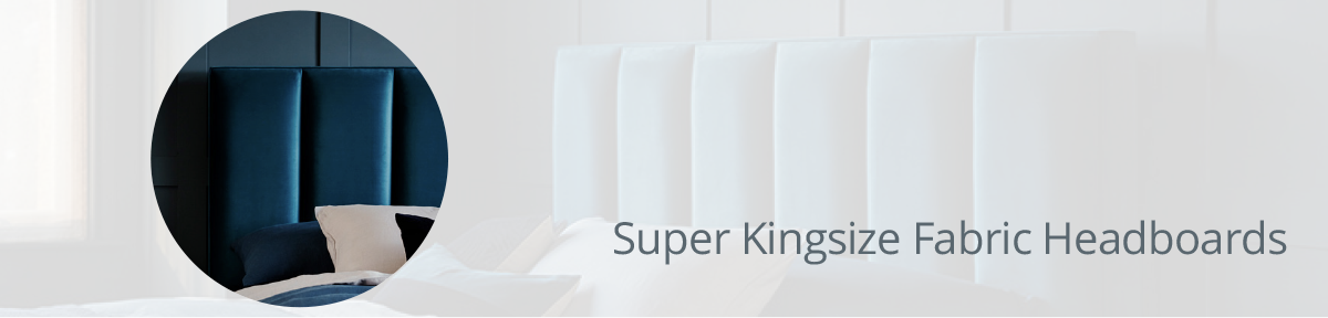 Super King Fabric Headboards